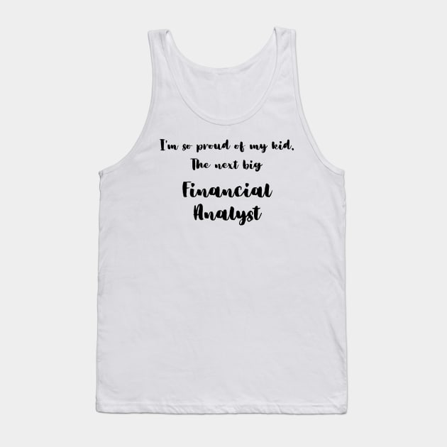 I'm So Proud of My Kid. The Next Big Financial Analyst Tank Top by DadsWhoRelax